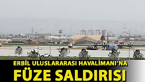 Erbil Uluslararası Havalimanı’na füze saldırısı