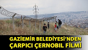 Gaziemir Belediyesi’nden çarpıcı Çernobil filmi