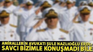 Gözaltı süresi bugün dolacak olan amirallerin avukatı Şule Nazlıoğlu Erol: Savcı bizimle konuşmadı bile