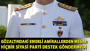 Gözaltındaki emekli amirallerden mesaj: Hiçbir siyasi parti destek göndermedi