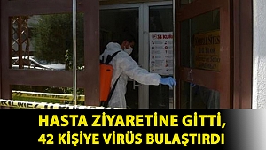Hasta ziyaretine gitti, 42 kişiye virüs bulaştırdı