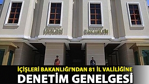 İçişleri Bakanlığı'ndan 81 il valiliğine denetim genelgesi