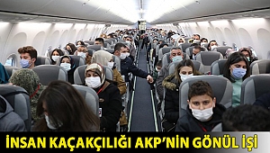 İnsan kaçakçılığı AKP’nin gönül işi