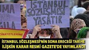 İstanbul Sözleşmesi'nin sona ereceği tarihe ilişkin karar Resmi Gazete'de yayımlandı