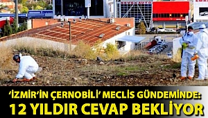 ‘İzmir’in Çernobili’ Meclis gündeminde: 12 yıldır cevap bekliyor