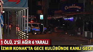 İzmir Konak'ta gece kulübünde kanlı gece: 1 ölü, 2'si ağır 6 yaralı
