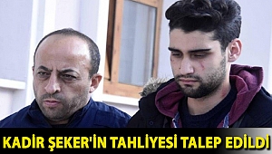 Kadir Şeker'in tahliyesi talep edildi