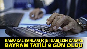 Kamu çalışanları için idari izin kararı: Bayram tatili 9 gün oldu
