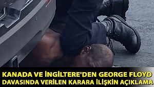 Kanada ve İngiltere'den George Floyd davasında verilen karara ilişkin açıklama