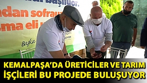 KEMALPAŞA’DA ÜRETİCİLER VE TARIM İŞÇİLERİ BU PROJEDE BULUŞUYOR