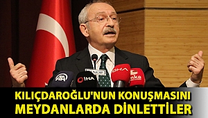 Kılıçdaroğlu'nun konuşmasını meydanlarda dinlettiler