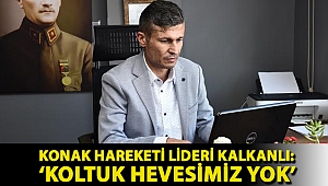 Konak Hareketi lideri Kalkanlı: ‘Koltuk hevesimiz yok’