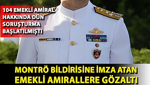 Montrö bildirisine imza atan emekli amirallere gözaltı