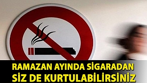 Ramazan ayında sigaradan siz de kurtulabilirsiniz