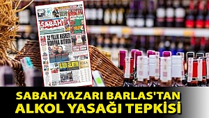 Sabah yazarı Barlas'tan alkol yasağı tepkisi