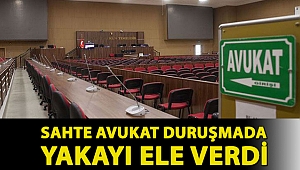 Sahte avukat duruşmada yakayı ele verdi