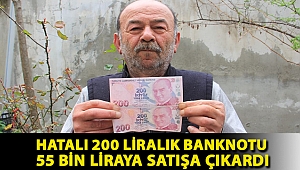 Samsun'da hatalı 200 liralık banknotu 55 bin liraya satışa çıkardı