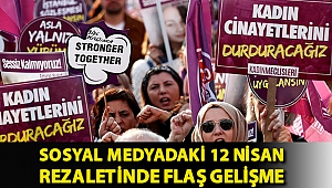 Sosyal medyadaki 12 Nisan rezaletinde flaş gelişme