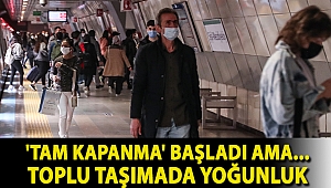 'Tam kapanma' başladı ama... Toplu taşımada yoğunluk