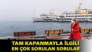 Tam kapanmayla ilgili en çok sorulan sorular