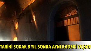 Tarihi sokak 8 yıl sonra aynı kaderi yaşadı, ahşap bina küle döndü