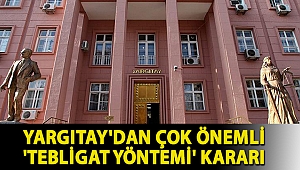 Yargıtay'dan çok önemli 'tebligat yöntemi' kararı