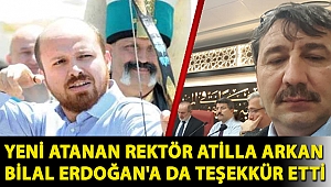 Yeni atanan rektör Atilla Arkan Bilal Erdoğan'a da teşekkür etti