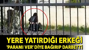 Yere yatırdığı erkeği 'Paramı ver' diye bağırıp darbetti