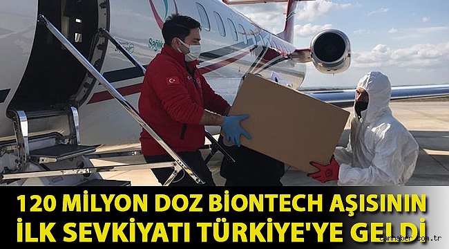 120 milyon doz BioNTech aşısının ilk sevkiyatı Türkiye'ye geldi