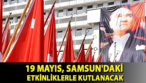 19 Mayıs, Samsun'daki etkinliklerle kutlanacak