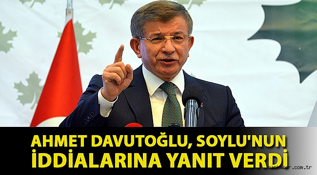 Ahmet Davutoğlu, Soylu'nun iddialarına yanıt verdi