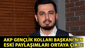 AKP Gençlik Kolları Başkanı'nın eski paylaşımları ortaya çıktı!
