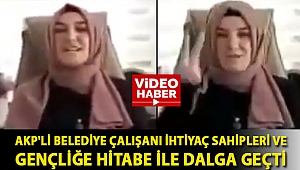 AKP'li belediye çalışanı ihtiyaç sahipleri ve Gençliğe Hitabe ile dalga geçti