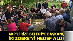 AKP'li Rize Belediye Başkanı, İkizdere'yi hedef aldı: Oy devşirmeye yönelik