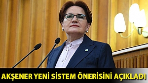Akşener yeni sistem önerisini açıkladı