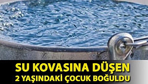 Antalya'da su kovasına düşen 2 yaşındaki çocuk boğuldu