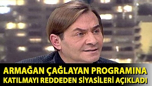 Armağan Çağlayan programına katılmayı reddeden siyasileri açıkladı