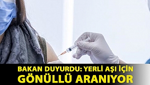 Bakan duyurdu: Yerli aşı için gönüllü aranıyor