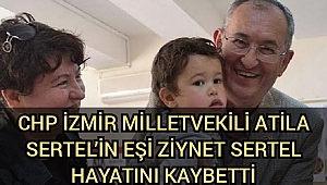 CHP İzmir Milletvekili Atila Sertel'in eşi Ziynet Sertel hayatını kaybetti
