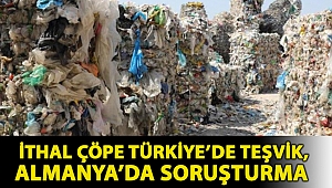 CHP'li Bakan: İthal çöpe Türkiye’de teşvik, Almanya’da soruşturma