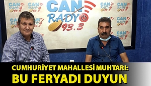 Cumhuriyet Mahallesi Muhtarı: Bu Feryadı Duyun