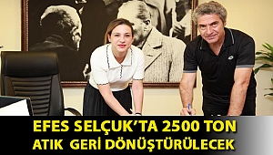 EFES SELÇUK'TA 2500 TON ATIK GERİ DÖNÜŞTÜRÜLECEK