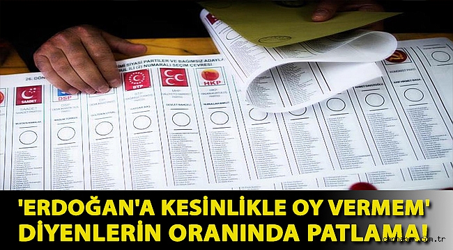 'Erdoğan'a kesinlikle oy vermem' diyenlerin oranında patlama! İşte son anket