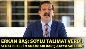 Erkan Baş: Soylu talimat verdi, Sedat Peker'in adamları Barış Atay'a saldırdı