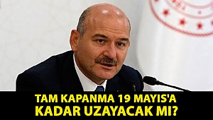 İçişleri Bakanı Soylu: Tam kapanmanın 19 Mayıs'a uzaması konusunda bugün böyle bir değerlendirmemiz yok