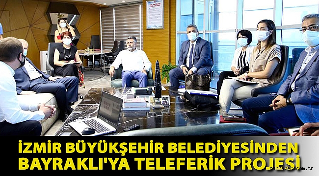 İZMİR BÜYÜKŞEHİR BELEDİYESİNDEN BAYRAKLI'YA TELEFERİK PROJESİ