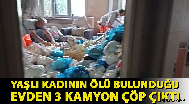 Kokular üzerine polisi aradılar: Yaşlı kadının ölü bulunduğu evden 3 kamyon çöp çıktı