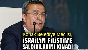 Konak Belediye Meclisi, İsrail'in Filistin'e saldırılarını kınadı!