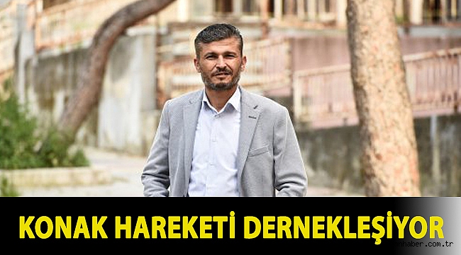 KONAK HAREKETİ DERNEKLEŞİYOR