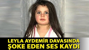 Leyla Aydemir davasında şoke eden ses kaydı: Duyulursa beni öldürürler